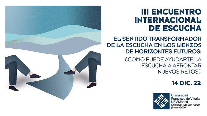 Cartel III Encuentro Escucha Activa La Universidad Francisco de Vitoria organiza el III Encuentro Internacional sobre Escucha Activa | Noticias de Actualidad UFV Estudiar en Universidad Privada Madrid
